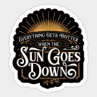 Everything Gets Hotter When The Sun Goes Down - Country Music Sticker